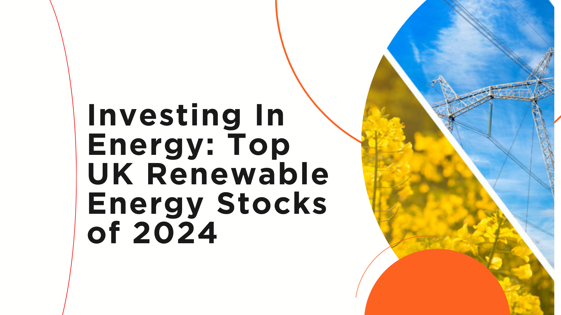 Investing In Energy: Top UK Renewable Energy Stocks of 2024