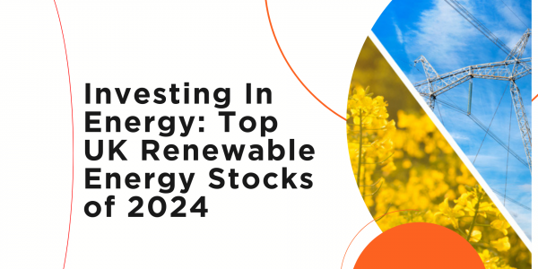 Investing In Energy: Top UK Renewable Energy Stocks of 2024